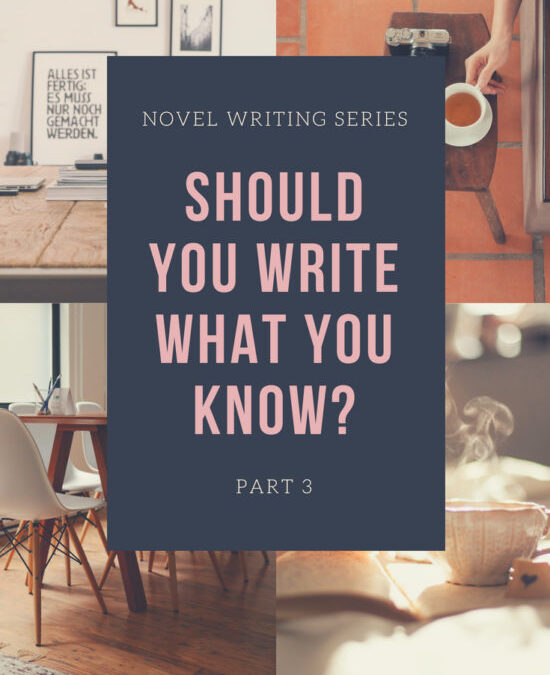 Novel Writing Series Part 3: Should You Write What You Know?